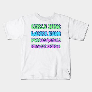 Girls just wanna have fundamental human rights Kids T-Shirt